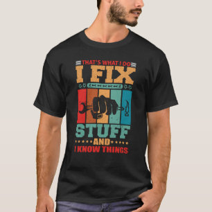 Det är vad jag gör, jag fixar saker och jag vet sa t shirt