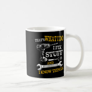 Det är vad jag gör jag fixar saker och jag vet sak kaffemugg