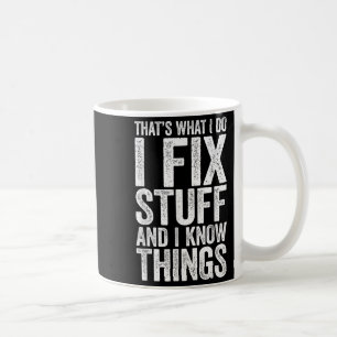 Det är vad jag gör jag fixar saker och jag vet sak kaffemugg