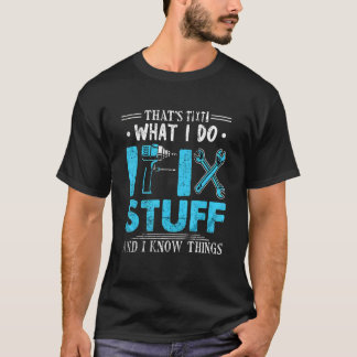 Det är vad jag gör jag fixar saker och jag vet sak t shirt