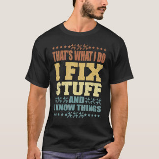 Det är vad jag gör jag fixar saker och jag vet sak t shirt