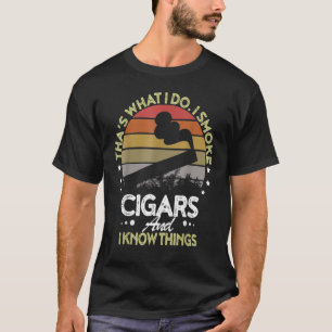 Det är vad jag gör jag röker cigarrer och jag vet t shirt