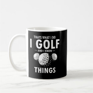 Det är vad jag gör.. Jag vet att Sak är Funny Golf Kaffemugg