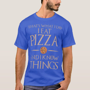 Det är vad jag gör när jag äter och vet Sak - Pizz T Shirt
