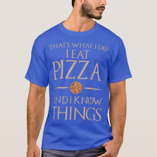 Det är vad jag gör när jag äter och vet Sak - Pizz T Shirt