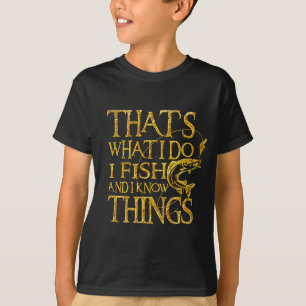 Det är vad jag gör när jag fiskar och jag vet   t shirt
