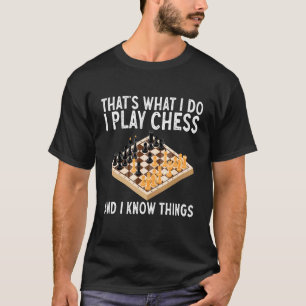 Det är vad jag spelar schack och jag vet Sak Ches T Shirt