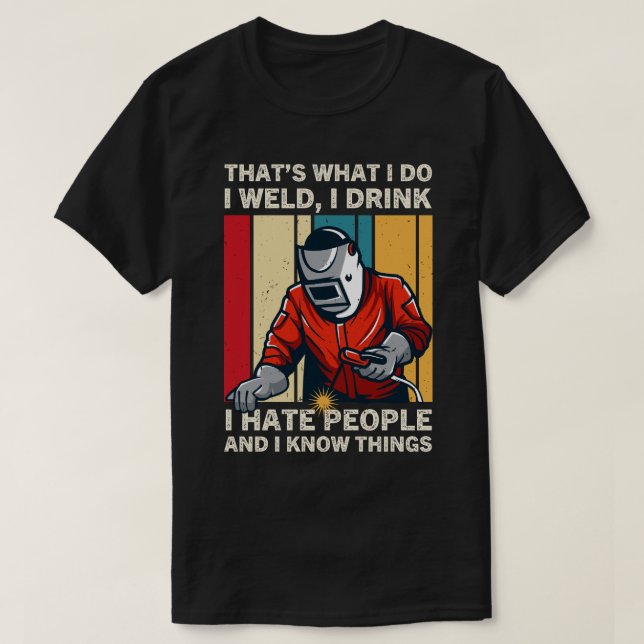 Det är vad jag svetsar att jag dricker att jag hat t shirt (Design framsida)