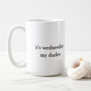det är wednesday min dudes kaffemugg