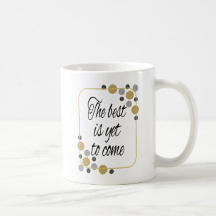 Det bäst är ännu att komma kaffemugg