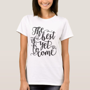 Det bäst är ännu att komma t-skjortan t-shirt