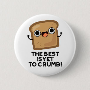 Det bästa är ännu att Crumb Cute Bread Pun Knapp