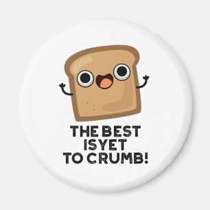 Det bästa är ännu att Crumb Funny Bread Pun Magnet