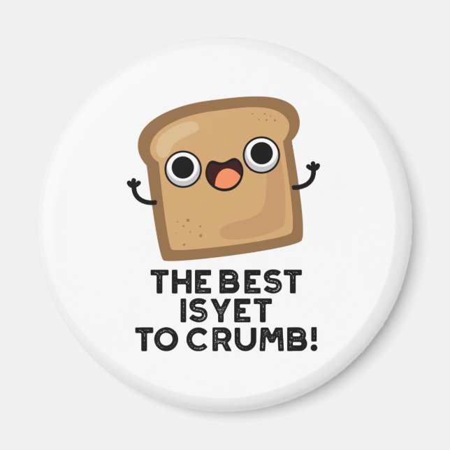 Det bästa är ännu att Crumb Funny Bread Pun Magnet (Framsidan)