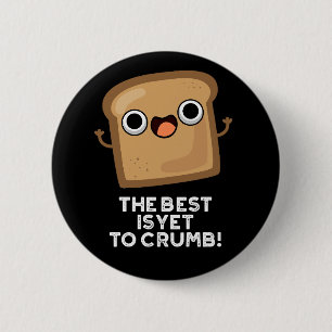 Det bästa är ännu att Crumb Funny Bread Pun Mörk B Knapp