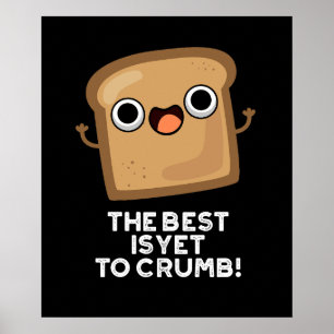 Det bästa är ännu att Crumb Funny Bread Pun Mörk B Poster