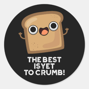 Det bästa är ännu att Crumb Funny Bread Pun Mörk B Runt Klistermärke