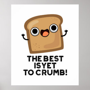 Det bästa är ännu att Crumb Funny Bread Pun Poster
