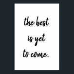 Det bästa är ännu att Poster svart Kom-citattecken<br><div class="desc">Det bästa är ännu att Kom svart-Poster innehåller citatet "Det bästa är ännu att kom" mot en vit bakgrund som kan ändras eller lämnas som den är.</div>