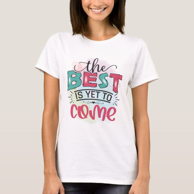 Det bästa är ännu för komens motivation T-Shirt (Framsida)