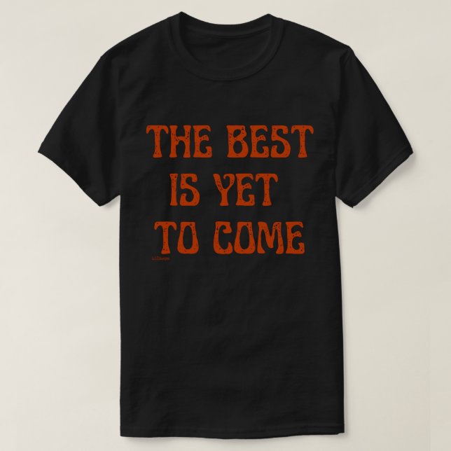 DET BÄSTA ÄR ÄNNU TILL KOMENS motiveringsincitat T Shirt (Design framsida)