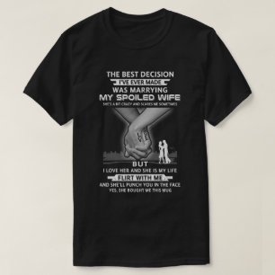 Det bästa beslutet som markerar min bortskämda fru t shirt