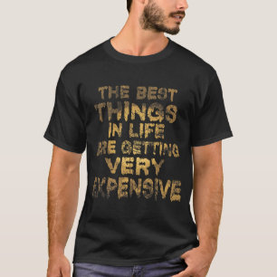 Det bästa Saken i livet blir mycket dyrt T Shirt
