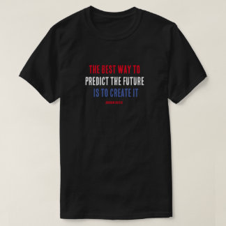 Det bästa sättet att förutse framtiden är att Skap T Shirt