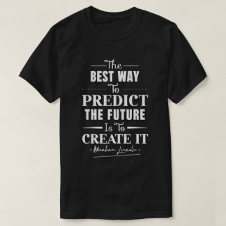 Det bästa sättet att förutse framtiden är att skap t shirt