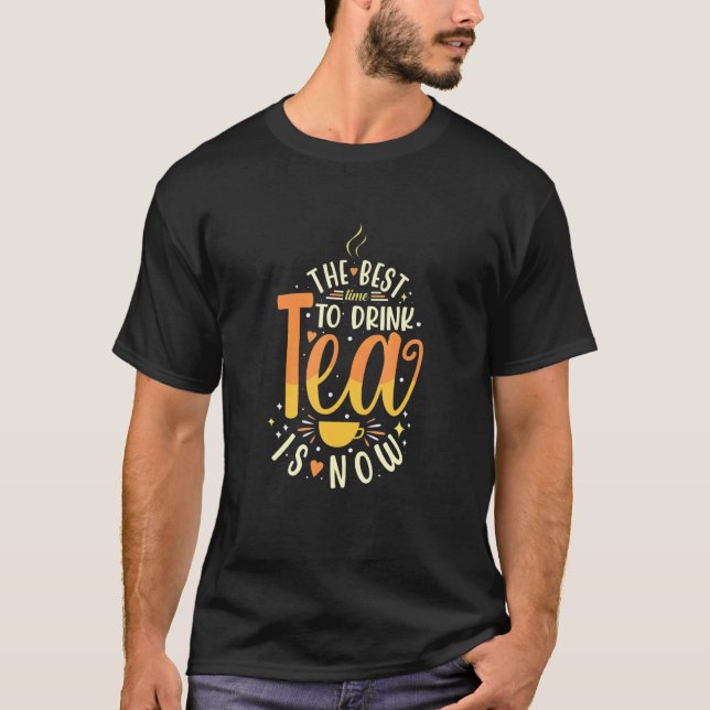 Det bästa tillfället att dricka tea är nu att dric t shirt (Framsida)