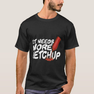 Det behöver mer Ketchup-nuny Ketchup-entusiast Gif T Shirt