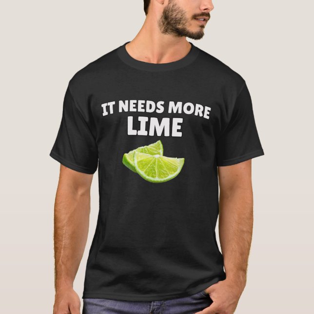 Det Behöver Mer Lime T-Shirt Rolig Lime Älskare (Framsida)