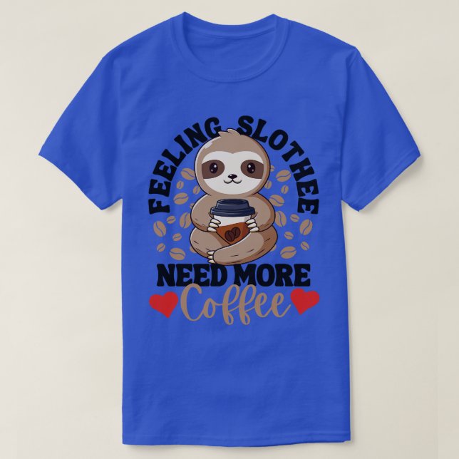 Det behövs mer kaffe, roligt Sloth Kärlek T Shirt (Design framsida)