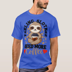 Det behövs mer kaffe, roligt Sloth Kärlek T Shirt