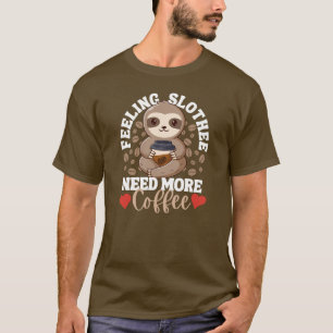 Det behövs mer kaffe, roligt Sloth Kärlek T Shirt