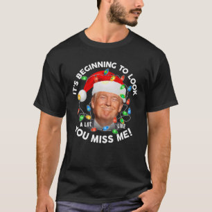 Det börjar se ut som om du missar mig Trump T Shirt
