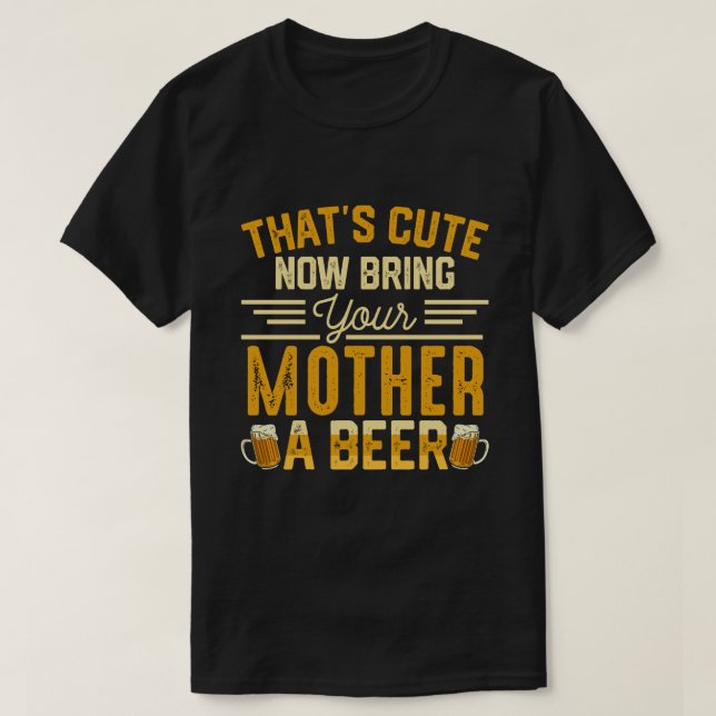 Det där är cute och ta med dig MOR en öl T Shirt (Design framsida)