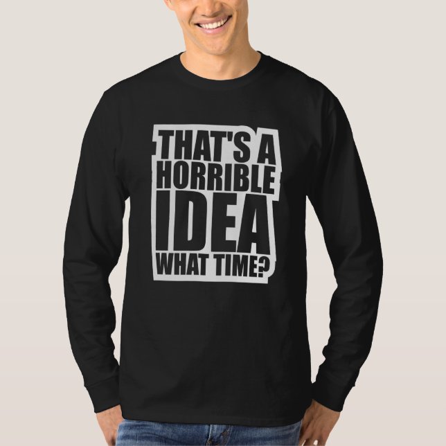 Det Där Är En Förfärlig idé Vilken Tid T Shirt (Framsida)