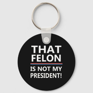 Det där Felon är inte min president.. Nyckelring
