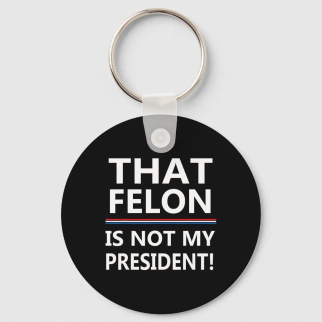 Det där Felon är inte min president.. Nyckelring (Framsida)