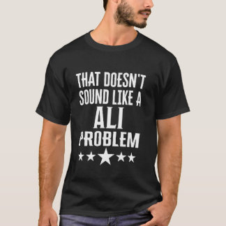 Det där Ljud liknar ett Ali-problem Namn T Shirt