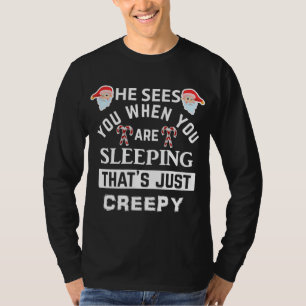 Det där_s Creepy Santa han ser dig när du_re Sleep T Shirt