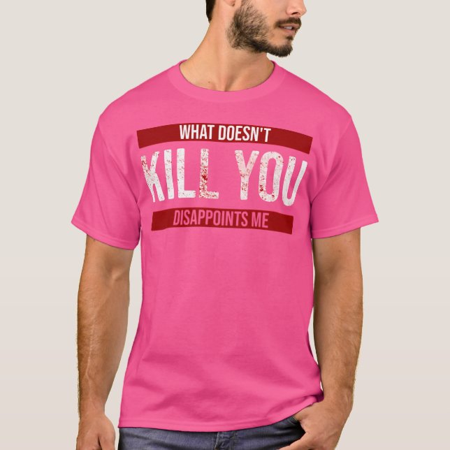 Det Dödor inte att du gör mig besviken T Shirt (Framsida)