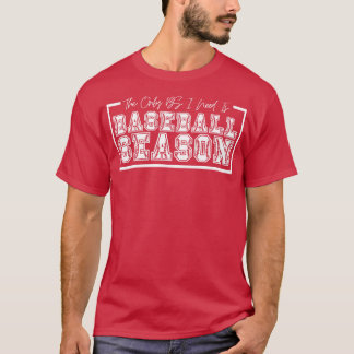 Det enda BS I-behovet är Baseball Season 16 T Shirt