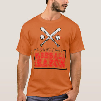 Det enda BS I-behovet är Baseball Season 17 T Shirt