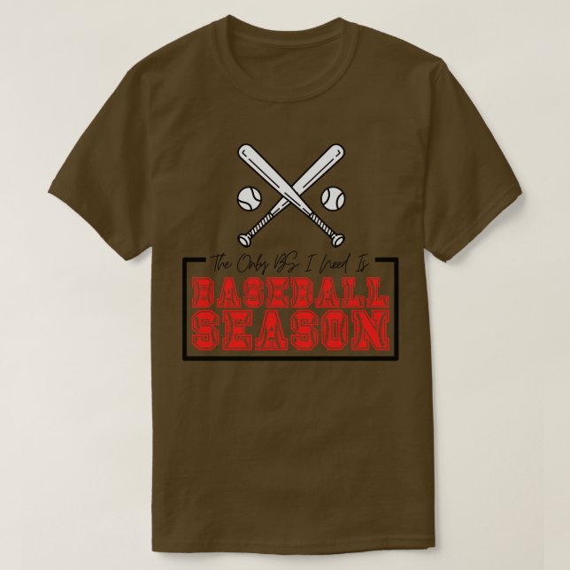 Det enda BS I-behovet är Baseball Season 17 T Shirt (Design framsida)