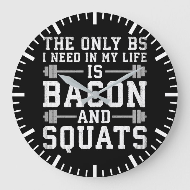 Det enda BS jag behöver är Bacon och Squats - Lust Stor Klocka (Framsida)