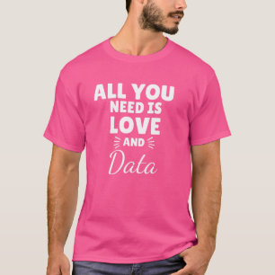Det enda du behöver är Kärlek och Data Tee