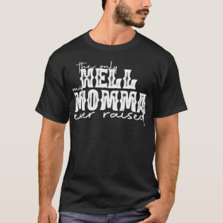 Det enda helvetet som mamma någonsin har tagit upp t shirt