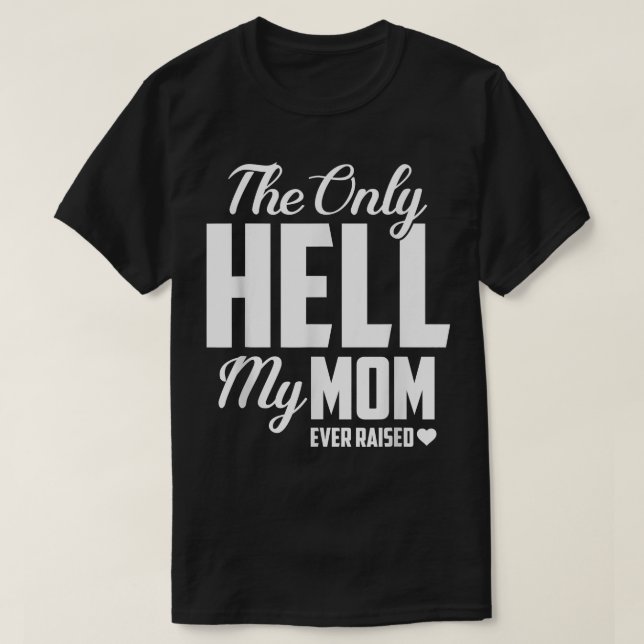 Det enda helvetet som min Mamma någonsin tog upp M T Shirt (Design framsida)